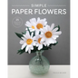 Simple Paper Flowers: 25 Beautiful Projects to Make - Paperback