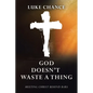God Doesn't Waste a Thing: Meeting Christ Behind Bars - Paperback