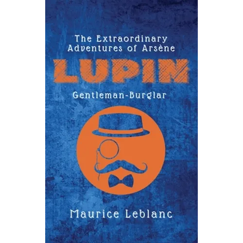 The Extraordinary Adventures of Arsène Lupin, Gentleman-Burglar - Hardcover