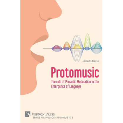Protomusic: The role of Prosodic Modulation in the Emergence of Language - Paperback
