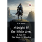 A Knight of the White Cross A Tale of the Siege of Rhodes - Paperback