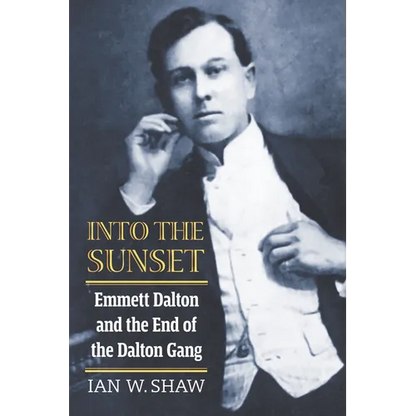Into the Sunset: Emmett Dalton and the End of the Dalton Gang - Paperback