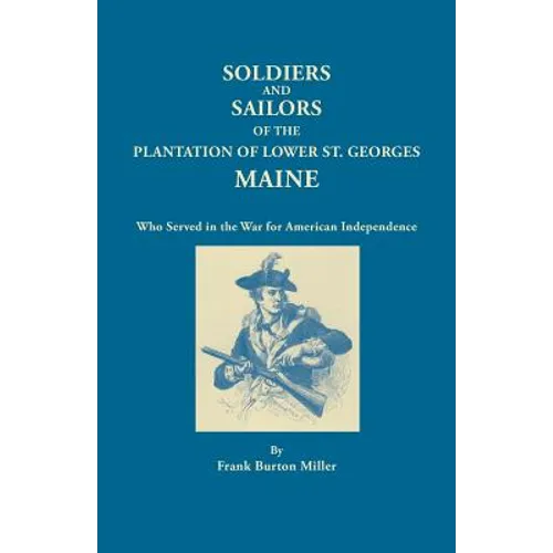 Soldiers and Sailors of the Plantation of Lower St. Georges, Maine, Who Served in the War for American Independence - Paperback