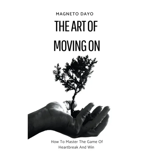 The Art of Moving On: How to Master the Game of Heartbreak and Win - Paperback