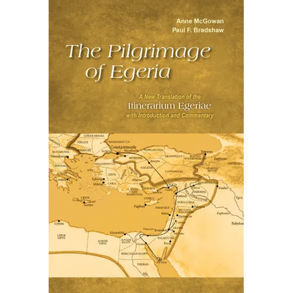 Pilgrimage of Egeria: A New Translation of the Itinerarium Egeriae with Introduction and Commentary - Paperback