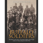 Buffalo Soldiers: The History and Legacy of the Black Soldiers Who Fought in the U.S. Army during the Indian Wars - Paperback