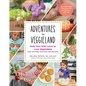 Adventures in Veggieland: Help Your Kids Learn to Love Vegetables - With 100 Easy Activities and Recipes - Paperback