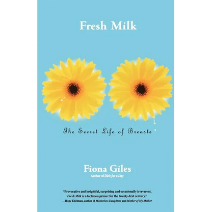 Fresh Milk: The Secret Life of Breasts - Paperback