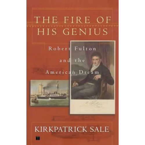 Fire of His Genius: Robert Fulton and the American Dream - Paperback