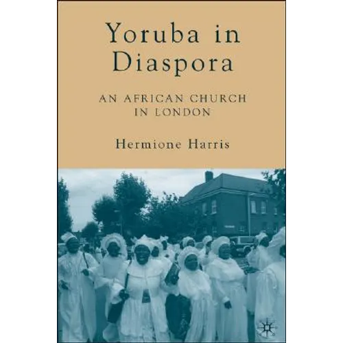Yoruba in Diaspora: An African Church in London - Hardcover