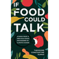 If Food Could Talk: Stories from 13 Precious Foods Endangered by Climate Change - Hardcover