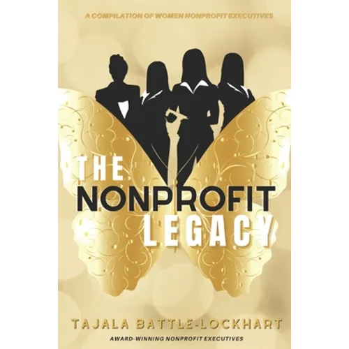 The Nonprofit Legacy: A Compilation of Women Nonprofit Executives - Paperback