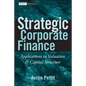 Strategic Corporate Finance: Applications in Valuation and Capital Structure - Hardcover
