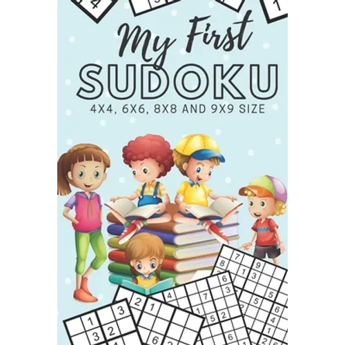 My First Sudoku: 130 Beginner Puzzles for Kids - 4x4, 6x6, 8x8 and 9x9 Grids - Paperback