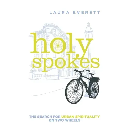 Holy Spokes: The Search for Urban Spirituality on Two Wheels - Paperback