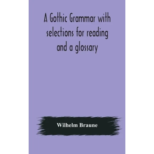 A Gothic grammar with selections for reading and a glossary - Hardcover