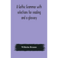 A Gothic grammar with selections for reading and a glossary - Hardcover
