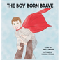 The Boy Born Brave - Hardcover