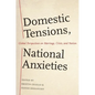 Domestic Tensions, National Anxieties: Global Perspectives on Marriage, Crisis, and Nation - Paperback