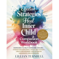 Effective Strategies to Heal Your Inner Child Companion Workbook: Exercises to Help Overcome Trauma, Strengthen Resilience, Boost Self-Esteem, Create - Paperback