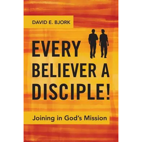 Every Believer a Disciple!: Joining in God's Mission - Paperback