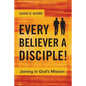 Every Believer a Disciple!: Joining in God's Mission - Paperback