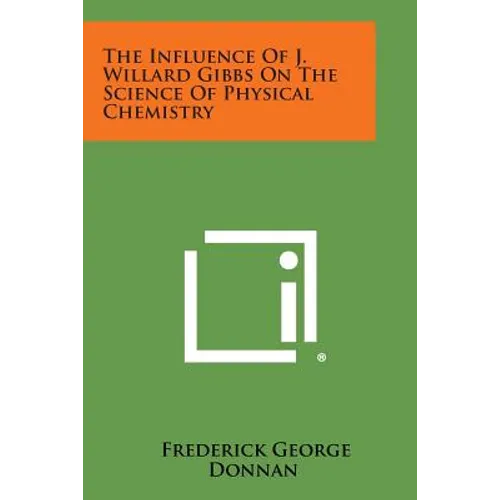The Influence Of J. Willard Gibbs On The Science Of Physical Chemistry - Paperback