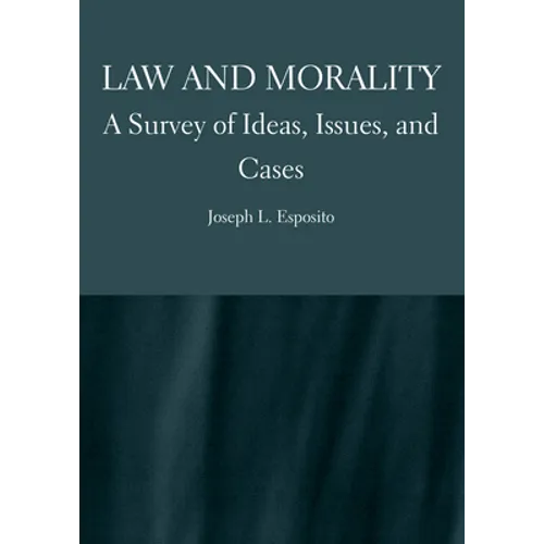 Law and Morality: A Survey of Ideas, Issues, and Cases - Hardcover