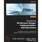 Mastering 5G Network Design, Implementation, and Operations: A comprehensive guide to understanding, designing, deploying, and managing 5G networks - Paperback