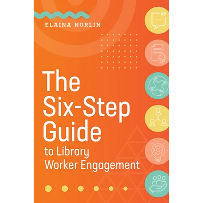 The Six-Step Guide to Library Worker Engagement - Paperback