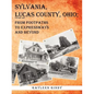 Sylvania, Lucas County, Ohio: From Footpaths to Expressways and Beyond Volume Two - Paperback