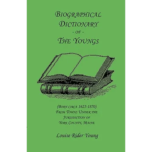 Biographical Dictionary of The Youngs (Born circa 1625-1870) From Towns Under the Jurisdiction of York County, Maine - Paperback
