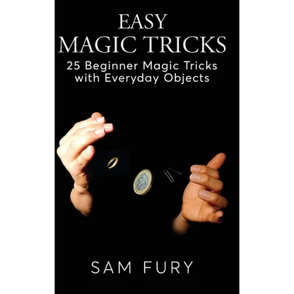 Easy Magic Tricks: 25 Beginner Magic Tricks with Everyday Objects - Hardcover
