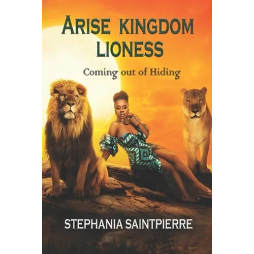 Arise Kingdom Lioness: Coming Out of Hiding - Paperback