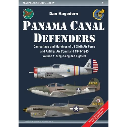 Panama Canal Defenders: Camouflage and Markings of Us Sixth Air Force and Antilles Air Command 1941-1945: Volume 1 - Single-Engined Fighters - Paperback