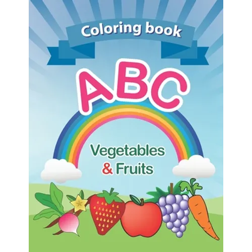 Coloring book: ABC Vegetables & Fruits coloring book: high-quality. for kids ages 2-6, 2020 high-quality. Toddler ABC coloring book A - Paperback