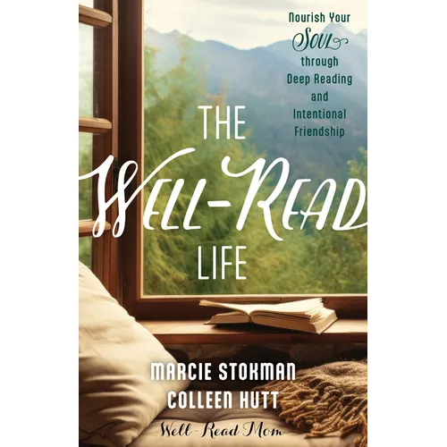 The Well-Read Life: Nourish Your Soul Through Deep Reading and Intentional Friendship - Paperback