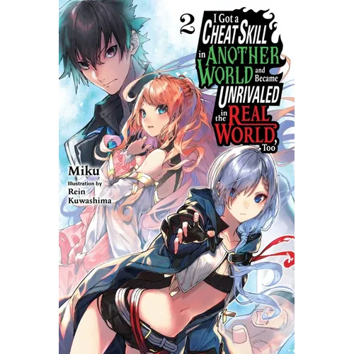 I Got a Cheat Skill in Another World and Became Unrivaled in the Real World, Too, Vol. 2 (Light Novel): Volume 2 - Paperback