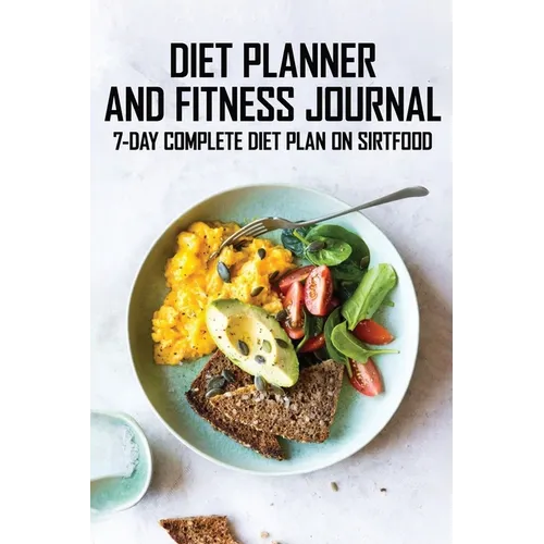 Diet Planner And Fitness Journal: 7-Day COMPLETE Diet Plan On Sirtfood: Activates The Skinny Gene For Fast Weight Loss - Paperback