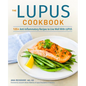 The Lupus Cookbook: 125+ Anti-Inflammatory Recipes to Live Well with Lupus - Paperback