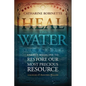 Heal the Water: Energy Medicine to Restore Our Most Precious Resource - Paperback