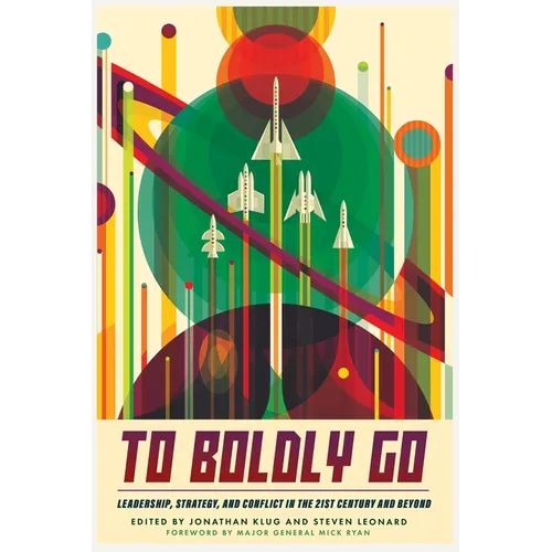 To Boldly Go: Leadership, Strategy, and Conflict in the 21st Century and Beyond - Paperback