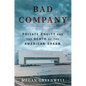 Bad Company: Private Equity and the Death of the American Dream - Hardcover