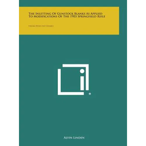 The Inletting of Gunstock Blanks as Applied to Modifications of the 1903 Springfield Rifle: Firearm Design and Assembly - Hardcover
