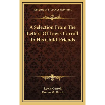 A Selection From The Letters Of Lewis Carroll To His Child-Friends - Hardcover