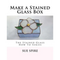 Make a Stained Glass Box: The Stained Glass How To Series - Paperback