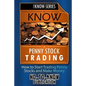 Know Penny Stock Trading: How to Start Trading Penny Stocks and Make Money - Paperback