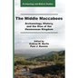 The Middle Maccabees: Archaeology, History, and the Rise of the Hasmonean Kingdom - Paperback