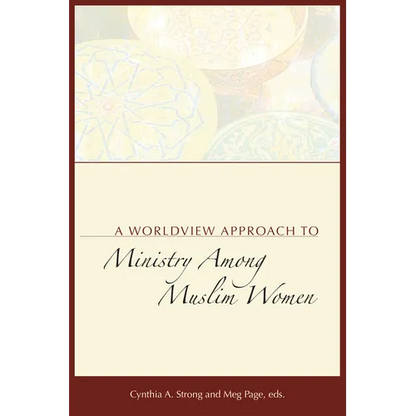A Worldview Approach to Ministry among Muslim Women - Paperback
