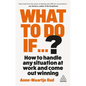 What to Do If...?: How to Handle Any Situation at Work and Come Out Winning - Hardcover